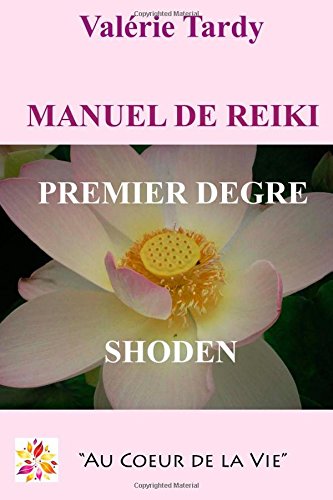 Manuel  de Reiki Premier Degre: Developpement personnel et eveil spirituel avec le reiki traditionnel en ligne