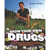 Grow Your Own Drugs: Fantastically Easy Recipes for Natural Remedies and Beauty Treats by Wong, James (2009) Hardcover