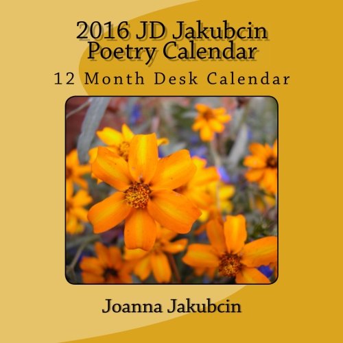 Download 2016 JD Jakubcin Poetry Calendar: 12 Month Desk Calendar: Volume 2 (JD Jakubcin Poetry Calendars) Download 2016 JD Jakubcin Poetry Calendar: 12 Month Desk Calendar: Volume 2 (JD Jakubcin Poetry Calendars)