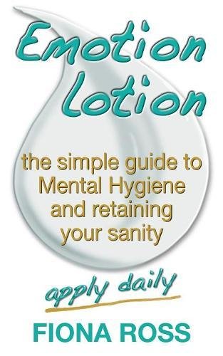 Download Emotion Lotion: The Simple Guide To Mental Hygiene And Retaining Your Sanity Download Emotion Lotion: The Simple Guide To Mental Hygiene And Retaining Your Sanity