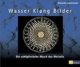 Wasser, Klang, Bilder: Die schöpferische Musik des Weltalls by Alexander Lauterwasser