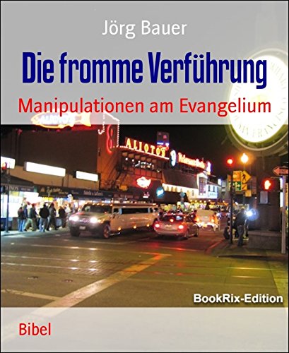 Download Die fromme Verführung: Manipulationen am Evangelium Download Die fromme Verführung: Manipulationen am Evangelium