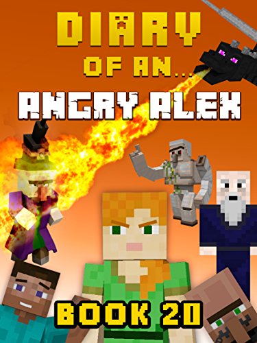 Download Diary of an Angry Alex: Book 20 [An Unofficial Minecraft Book] (Minecraft Tales 99)