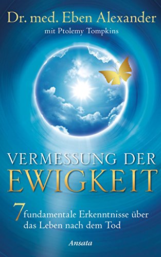 Download Vermessung der Ewigkeit: 7 fundamentale Erkenntnisse über das Leben nach dem Tod