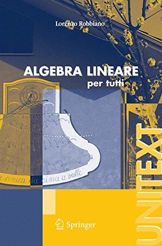 Algebra lineare: per tutti (UNITEXT / La Matematica per il 3+2) (Italian Edition)