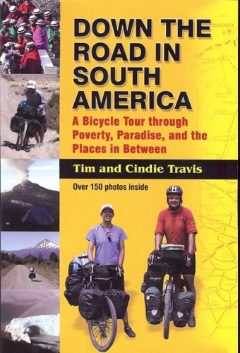 Down the Road in South American: A Bicycle Tour Through Poverty, Paradise, and the Place's in Between livre