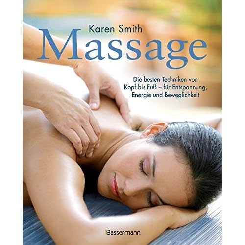 Massage: Die besten Techniken von Kopf bis Fuß - für Entspannung, Energie und Beweglichkeit