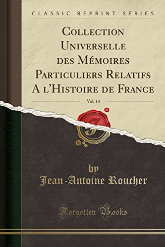 Collection Universelle Des Memoires Particuliers Relatifs A L'Histoire de France, Vol. 14 (Classic Reprint)