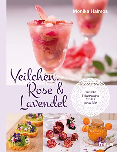 Download Veilchen, Rose und Lavendel: Sinnliche Blütenrezepte für das ganze Jahr Download Veilchen, Rose und Lavendel: Sinnliche Blütenrezepte für das ganze Jahr