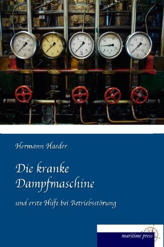 Preisvergleich Produktbild Die kranke Dampfmaschine: und erste Hilfe bei Betriebsstörung