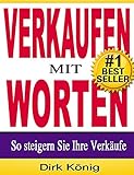 VERKAUFEN MIT WORTEN - So steigern Sie Ihre Verkäufe (Verkaufstexte, Werbetexte 2) by