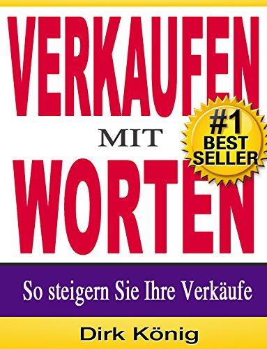 VERKAUFEN MIT WORTEN - So steigern Sie Ihre Verkäufe (Verkaufstexte, Werbetexte 2)
