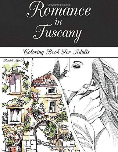 Romance in Tuscany - Coloring Book For Adults: Romantic Landscapes, Honeymoon & Valentines Love Vacation