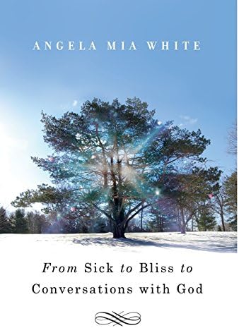 From Sick to Bliss to Conversations with God