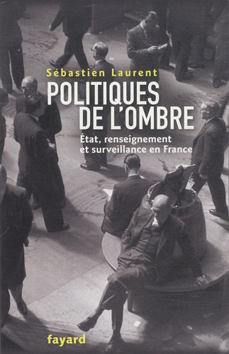 Download Politiques de l'ombre : Etat, renseignement et surveillance en France Download Politiques de l'ombre : Etat, renseignement et surveillance en France