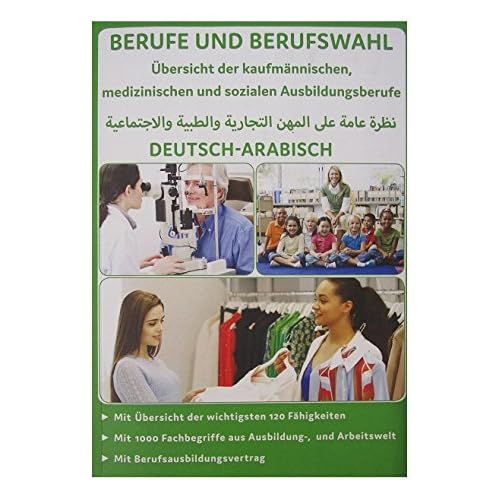Überblick der kaufmännischen, medizinischen und sozialen Ausbildungsberufe Deutsch-Arabisch: Mit Berufsausbildungsvertrag - Mit Übersicht der 120 ... (Berufe und Berufswahl auf Arabisch, Band 3) Überblick der kaufmännischen, medizinischen und sozialen Ausbildungsberufe Deutsch-Arabisch: Mit Berufsausbildungsvertrag - Mit Übersicht der 120 ... (Berufe und Berufswahl auf Arabisch, Band 3)
