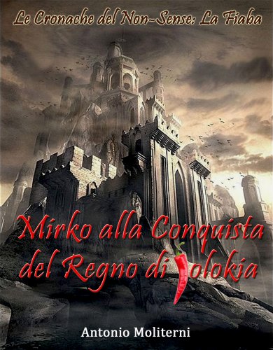 Download Mirko alla Conquista del Regno di Jolokìa: Edizione Restaurata (Le Cronache del Non-Sense: la Fiaba Vol. 1) Download Mirko alla Conquista del Regno di Jolokìa: Edizione Restaurata (Le Cronache del Non-Sense: la Fiaba Vol. 1)