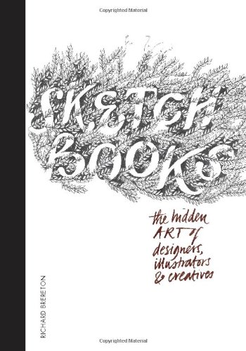 Download Sketchbooks: The Hidden Art of Designers, Illustrators & Creatives Download Sketchbooks: The Hidden Art of Designers, Illustrators & Creatives