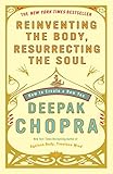 Reinventing the Body, Resurrecting the Soul: How to Create a New You by