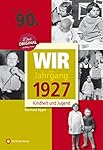 Wir vom Jahrgang 1927 - Kindheit und Jugend (Jahrgangsbände): 90. Geburtstag