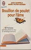 Bouillon de poulet pour l'ame : 80 histoires qui rechauffent le coeur et remontent le moral