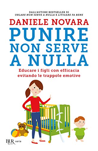 Punire non serve a nulla: Educare i figli con efficacia evitando le trappole emotive Punire non serve a nulla: Educare i figli con efficacia evitando le trappole emotive