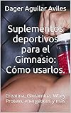 Image de Suplementos deportivos para el Gimnasio: Cómo usarlos.: Creatina, Glutamina, Whey Protein, energéticos y más
