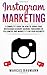 Produktbild Instagram Marketing: A Complete Guide On How To Grow Your Instagram Account, Gaining Thousands Of Followers And Market It For Your Business