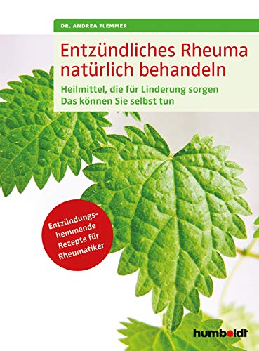 Entzündliches Rheuma natürlich behandeln: Heilmittel, die für Linderung sorgen. Das können Sie selbst tun. Entzündungshemmende Rezepte für Rheumatiker