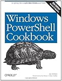 Windows PowerShell Cookbook: The Complete Guide to Scripting Microsoft's New Command Shell by 
