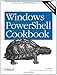 Windows PowerShell Cookbook: The Complete Guide to Scripting Microsoft's New Command Shell by 