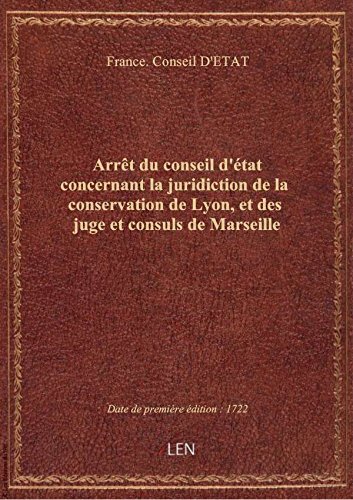 Download Arrêt du conseil d'état concernant la juridiction de la conservation de Lyon, et des juge et consuls Download Arrêt du conseil d'état concernant la juridiction de la conservation de Lyon, et des juge et consuls