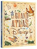 DISNEY - Le Grand Atlas Disney