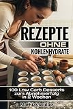 Image de Rezepte ohne Kohlenhydrate - 100 Low Carb Desserts zum Abnehmerfolg in 2 Wochen (Gesund leben - Low