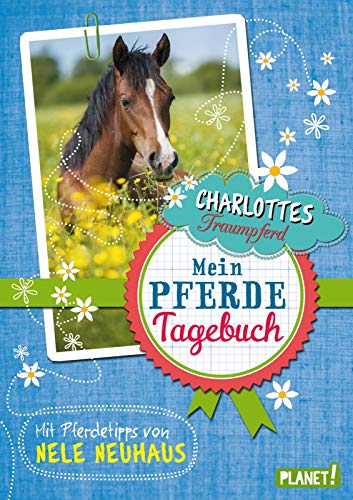 Mein Pferde-Tagebuch: Mit Pferdetipps von Nele Neuhaus (Charlottes Traumpferd)