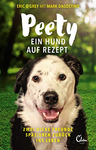 Peety: Ein Hund auf Rezept. Zwei dicke Freunde spazieren zurück ins Leben.