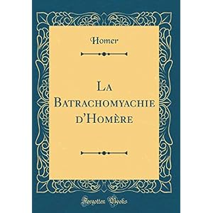 La Batrachomyachie d'Homère (Classic Reprint)