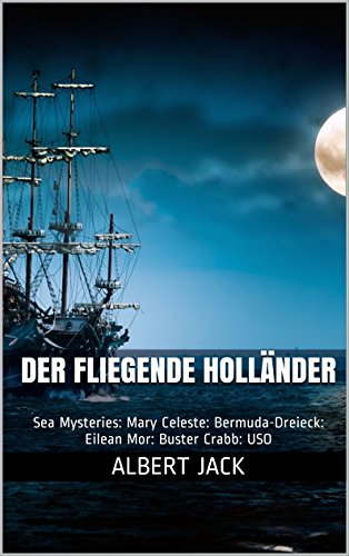 Der Fliegende Holländer: Sea Mysteries: Mary Celeste: Bermuda-Dreieck: Eilean Mor: Buster Crabb: USO