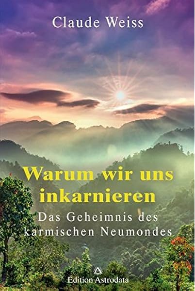 Warum Wir Uns Inkarnieren Das Geheimnis Des Karmischen Neumondes Amazon De Weiss Claude Bucher