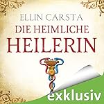 Die heimliche Heilerin (Die heimliche Heilerin 1)