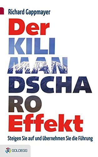 Der Kilimandscharo-Effekt: Steigen Sie auf und übernehmen Sie die Führung (Goldegg Business)