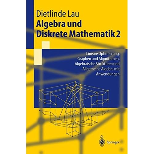 [PDF] Download Algebra Und Diskrete Mathematik 2: Lineare Optimierung, Graphen und Algorithmen, Algebraische Strukturen und Allgemeine Algebra mit Anwendungen (Springer-Lehrbuch) (German Edition) Kostenlos