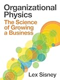 Organizational Physics | The Science of Growing a Business (English Edition) by 