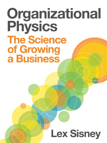 Organizational Physics | The Science of Growing a Business (English Edition)
