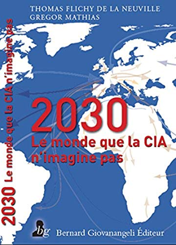 Le monde en 2030 : Celui que la CIA n'imagine pas Le monde en 2030 : Celui que la CIA n'imagine pas
