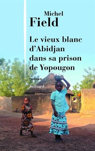 couverture de : Le vieux Blanc d'Abidjan dans sa prison de Yopougon