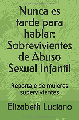 Portada de Nunca es tarde para hablar: Sobrevivientes de Abuso Sexual Infantil: Reportaje de mujeres supervivientes