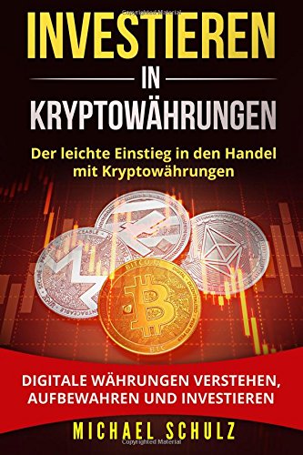 Download Investieren in Kryptowährungen: Der leichte Einstieg in den
Handel mit Kryptowährungen. Digitale Währungen verstehen, aufbewahren
und investieren. PDF kostenlos