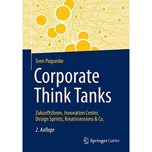 Corporate Think Tanks: Zukunftsforen, Innovation Center, Design Sprints, Kreativsessions & Co. Corporate Think Tanks: Zukunftsforen, Innovation Center, Design Sprints, Kreativsessions & Co.