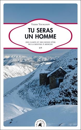 Tu seras un homme : des camps et des mines d'or de la Kolyma à Moscou